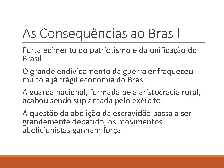 As Consequências ao Brasil Fortalecimento do patriotismo e da unificação do Brasil O grande