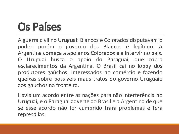 Os Países A guerra civil no Uruguai: Blancos e Colorados disputavam o poder, porém