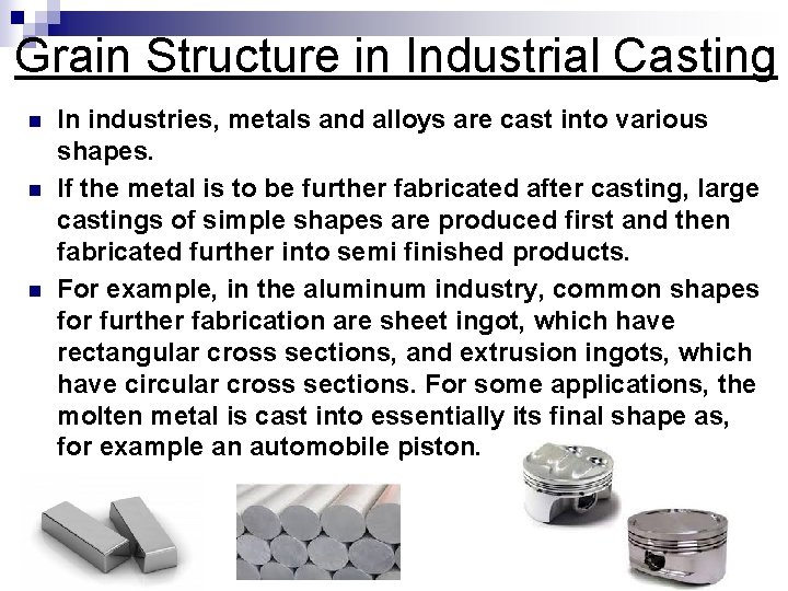 Grain Structure in Industrial Casting n n n In industries, metals and alloys are