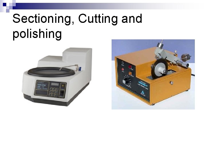Sectioning, Cutting and polishing 