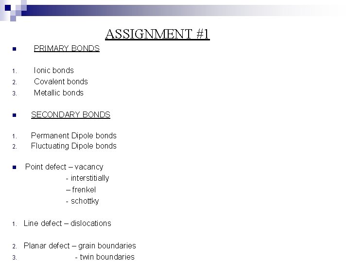 ASSIGNMENT #1 n PRIMARY BONDS 1. Ionic bonds Covalent bonds Metallic bonds 2. 3.