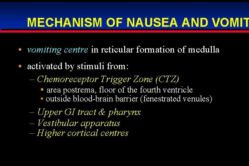 MECHANISM OF NAUSEA AND VOMIT • vomiting centre in reticular formation of medulla • MECHANISM OF NAUSEA AND VOMIT • vomiting centre in reticular formation of medulla •