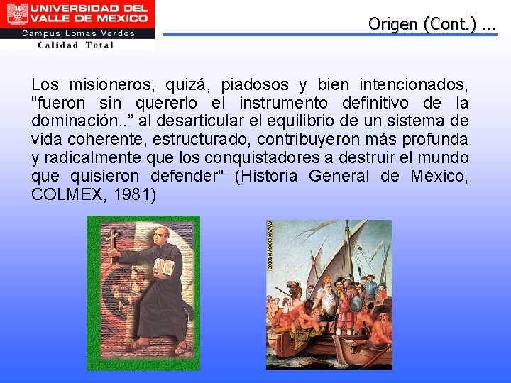 Origen (Cont. ) … Los misioneros, quizá, piadosos y bien intencionados, "fueron sin quererlo