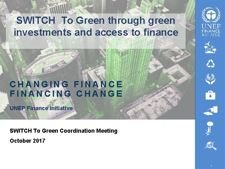 SWITCH To Green through green investments and access to finance CHANGING FINANCE FINANCING CHANGE