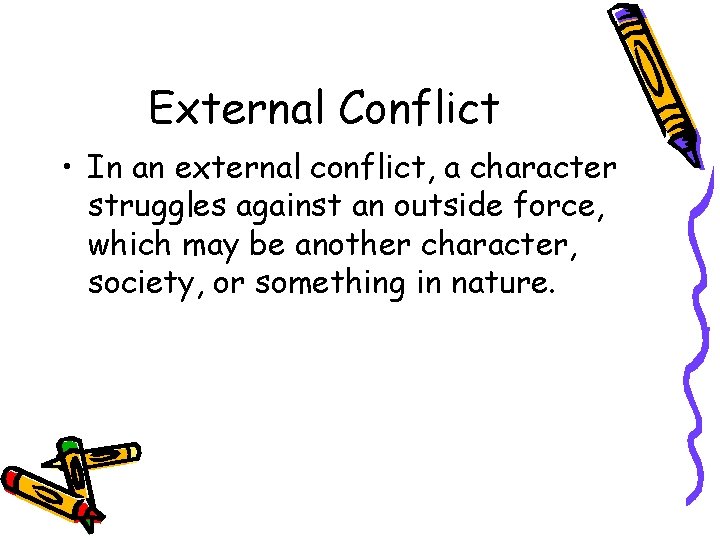 External Conflict • In an external conflict, a character struggles against an outside force,