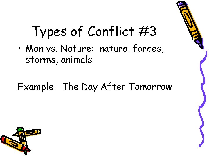 Types of Conflict #3 • Man vs. Nature: natural forces, storms, animals Example: The