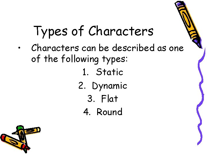 Types of Characters • Characters can be described as one of the following types: