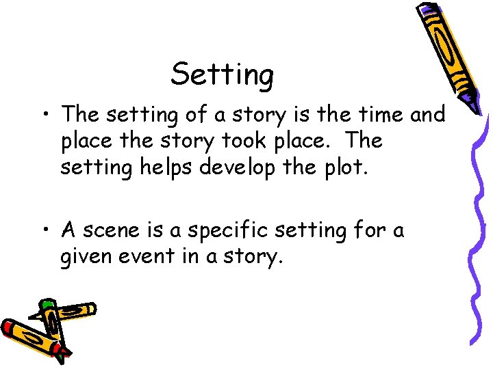 Setting • The setting of a story is the time and place the story