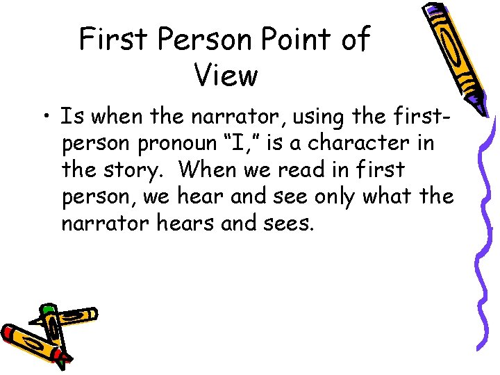 First Person Point of View • Is when the narrator, using the firstperson pronoun