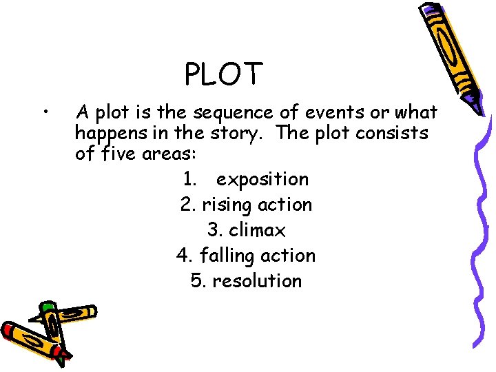 PLOT • A plot is the sequence of events or what happens in the
