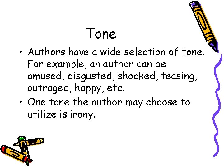 Tone • Authors have a wide selection of tone. For example, an author can