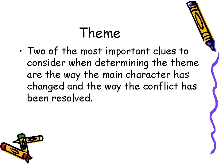 Theme • Two of the most important clues to consider when determining theme are