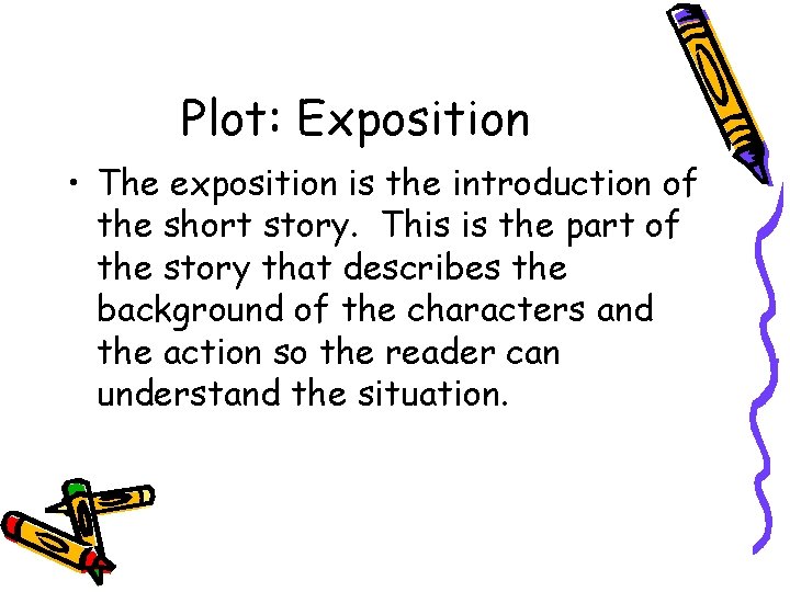 Plot: Exposition • The exposition is the introduction of the short story. This is