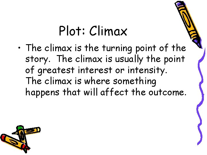 Plot: Climax • The climax is the turning point of the story. The climax
