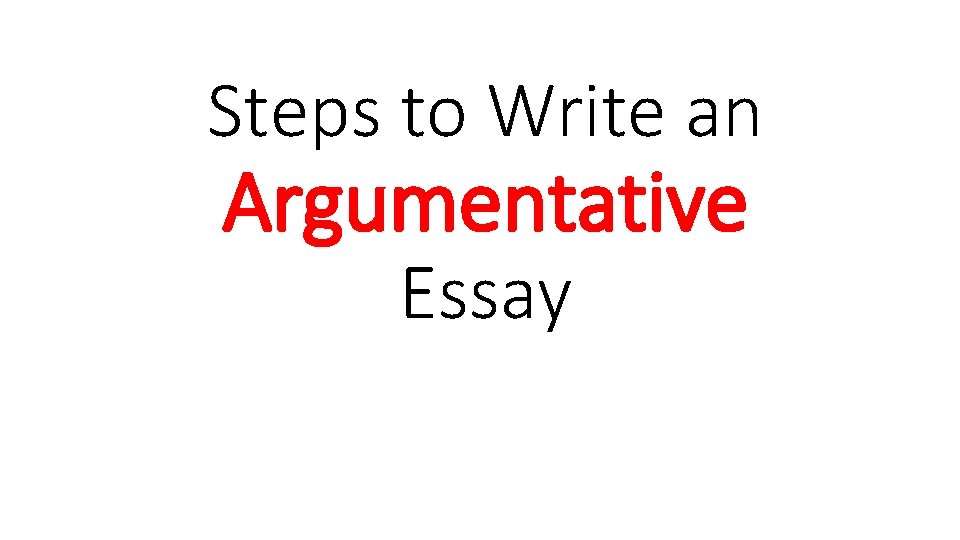 Steps to Write an Argumentative Essay 