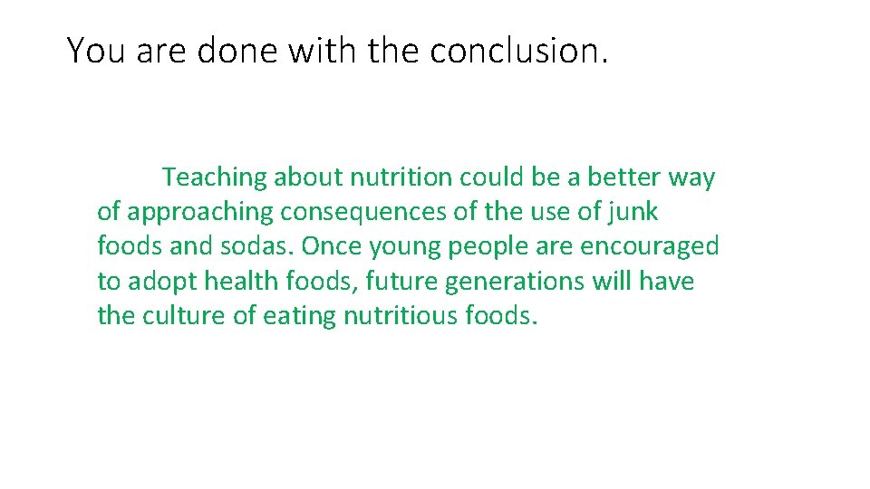 You are done with the conclusion. Teaching about nutrition could be a better way