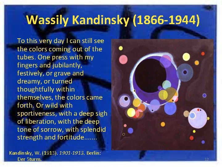 Wassily Kandinsky (1866 -1944) To this very day I can still see the colors