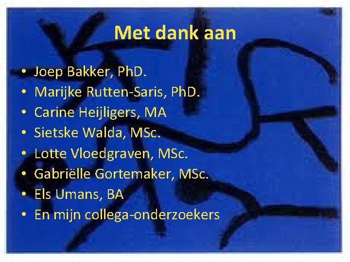 Met dank aan • • Joep Bakker, Ph. D. Marijke Rutten-Saris, Ph. D. Carine