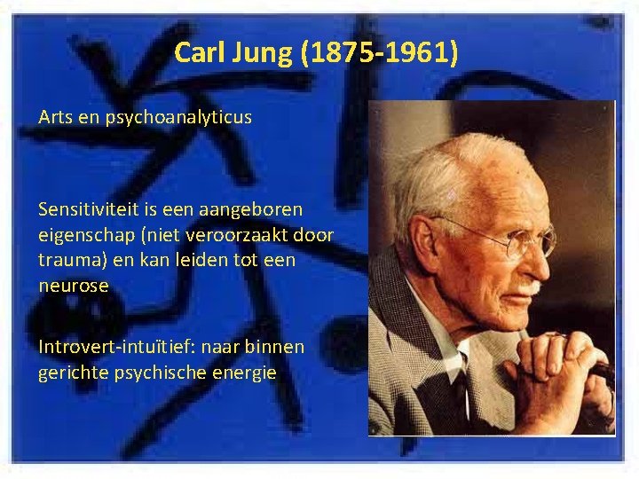 Carl Jung (1875 -1961) Arts en psychoanalyticus Sensitiviteit is een aangeboren eigenschap (niet veroorzaakt
