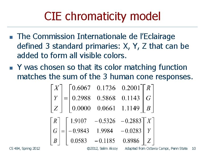 CIE chromaticity model n n The Commission Internationale de l’Eclairage defined 3 standard primaries: