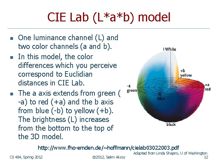 CIE Lab (L*a*b) model n n n One luminance channel (L) and two color