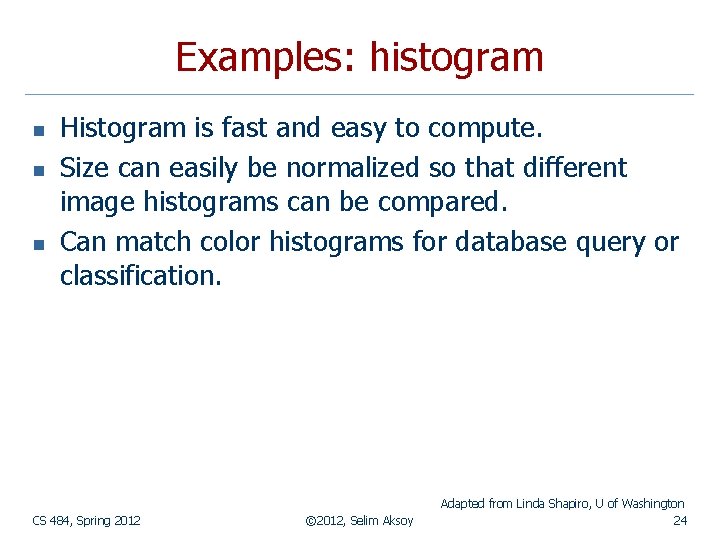 Examples: histogram n n n Histogram is fast and easy to compute. Size can