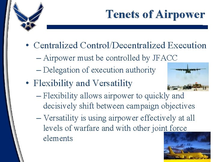 Tenets of Airpower • Centralized Control/Decentralized Execution – Airpower must be controlled by JFACC