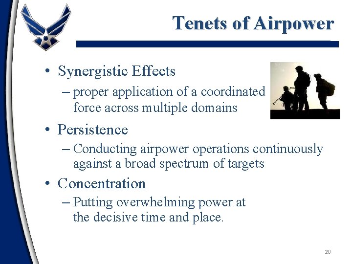 Tenets of Airpower • Synergistic Effects – proper application of a coordinated force across