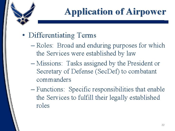 Application of Airpower • Differentiating Terms – Roles: Broad and enduring purposes for which