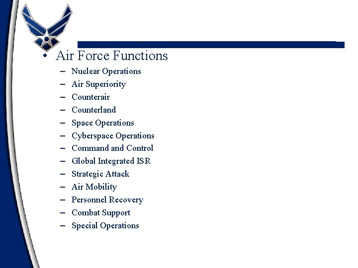  • Air Force Functions – – – – Nuclear Operations Air Superiority Counterair