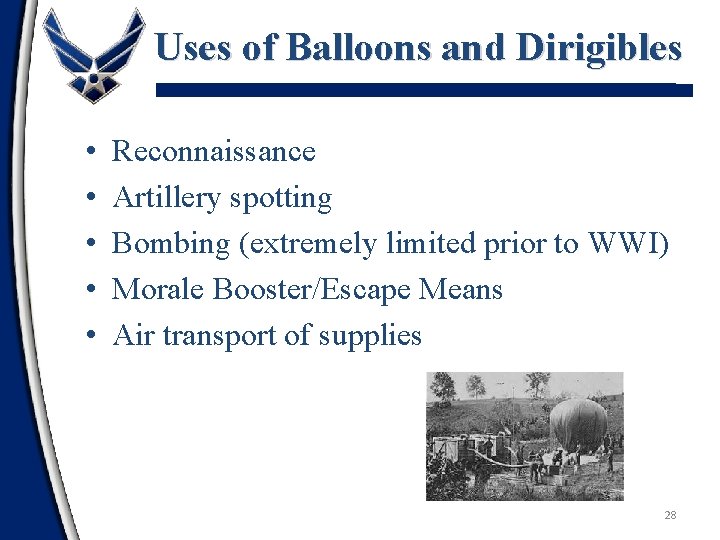 Uses of Balloons and Dirigibles • • • Reconnaissance Artillery spotting Bombing (extremely limited