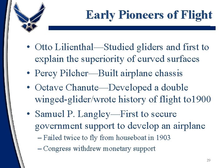 Early Pioneers of Flight • Otto Lilienthal—Studied gliders and first to explain the superiority