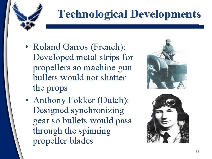 Technological Developments • Roland Garros (French): Developed metal strips for propellers so machine gun