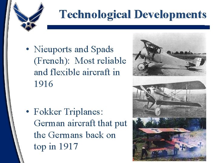 Technological Developments • Nieuports and Spads (French): Most reliable and flexible aircraft in 1916