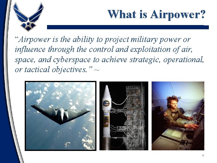 What is Airpower? “Airpower is the ability to project military power or influence through