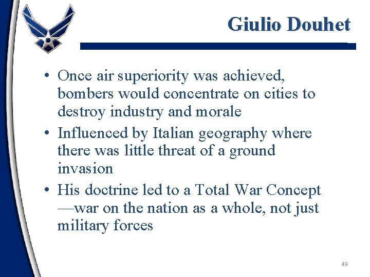 Giulio Douhet • Once air superiority was achieved, bombers would concentrate on cities to