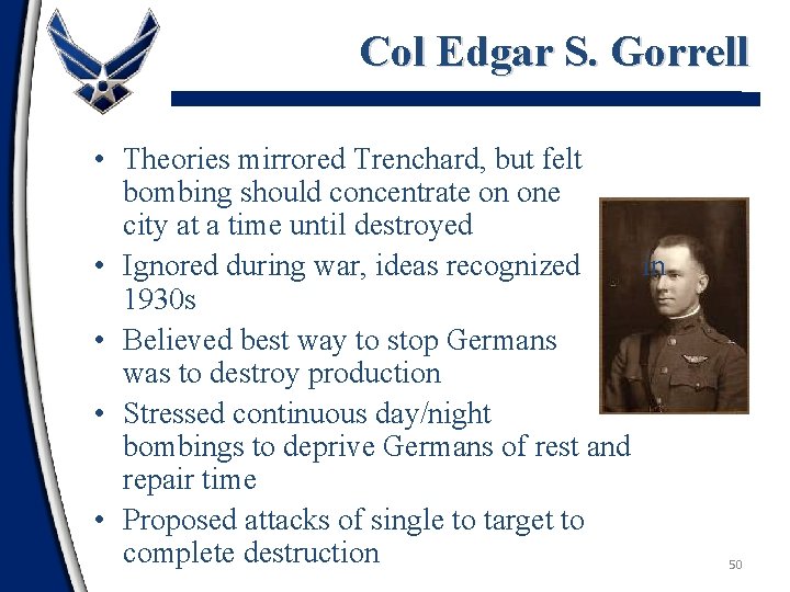 Col Edgar S. Gorrell • Theories mirrored Trenchard, but felt bombing should concentrate on