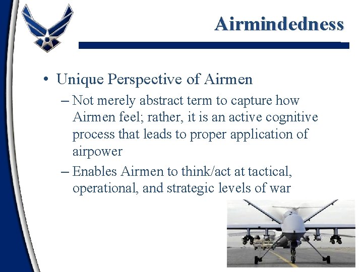 Airmindedness • Unique Perspective of Airmen – Not merely abstract term to capture how