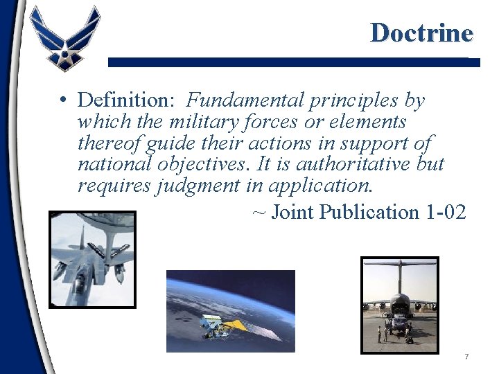Doctrine • Definition: Fundamental principles by which the military forces or elements thereof guide
