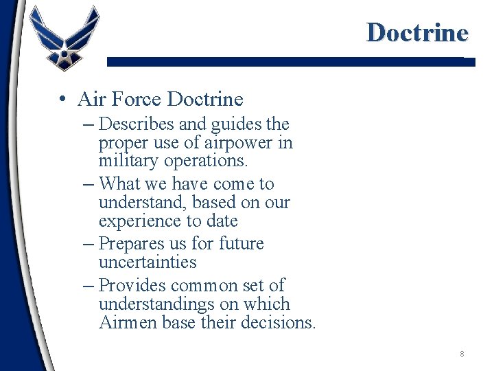 Doctrine • Air Force Doctrine – Describes and guides the proper use of airpower