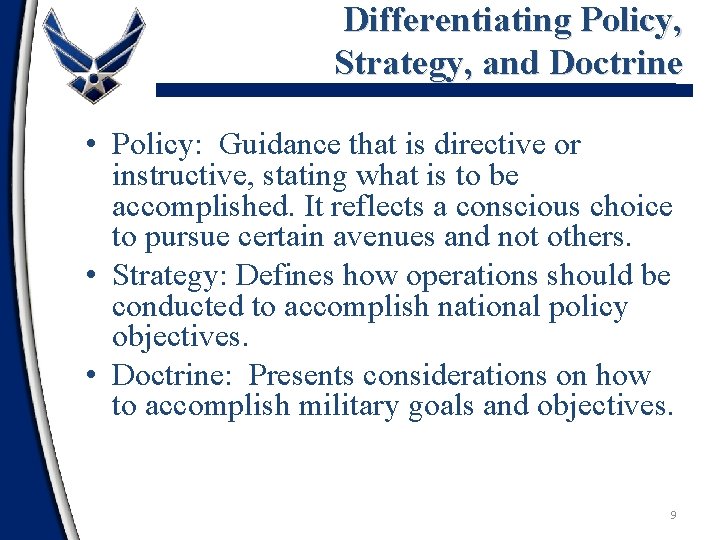 Differentiating Policy, Strategy, and Doctrine • Policy: Guidance that is directive or instructive, stating