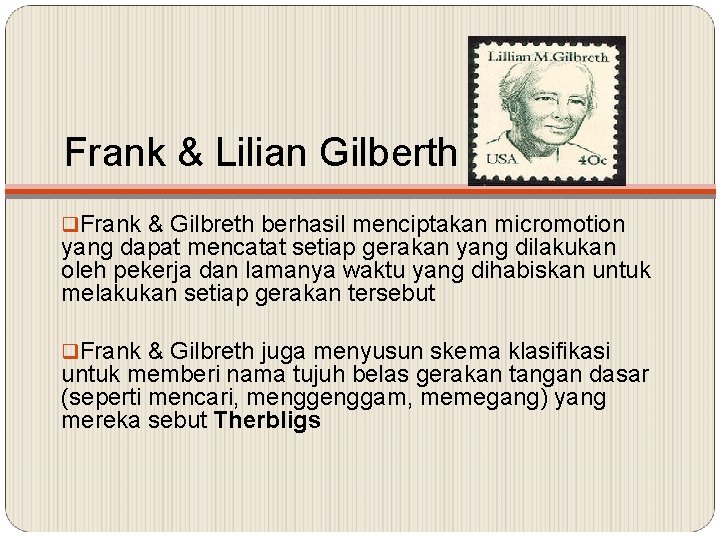 Frank & Lilian Gilberth q. Frank & Gilbreth berhasil menciptakan micromotion yang dapat mencatat