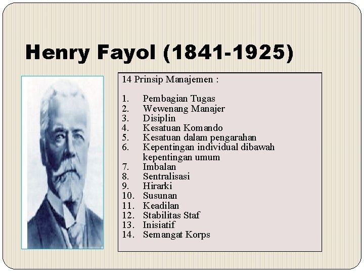 Henry Fayol (1841 -1925) 14 Prinsip Manajemen : 1. 2. 3. 4. 5. 6.