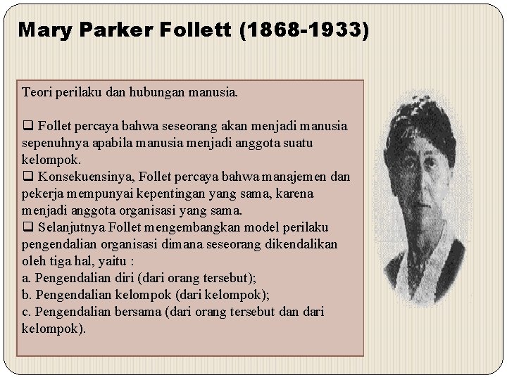 Mary Parker Follett (1868 -1933) Teori perilaku dan hubungan manusia. q Follet percaya bahwa
