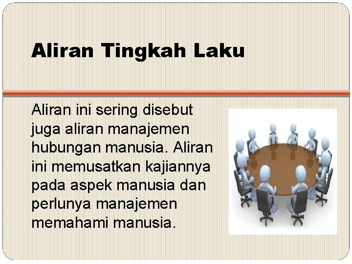 Aliran Tingkah Laku Aliran ini sering disebut juga aliran manajemen hubungan manusia. Aliran ini