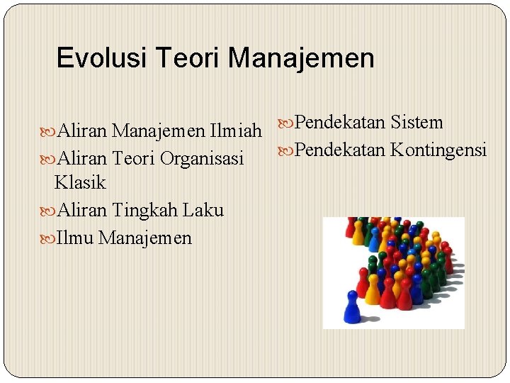 Evolusi Teori Manajemen Aliran Manajemen Ilmiah Pendekatan Sistem Pendekatan Kontingensi Aliran Teori Organisasi Klasik