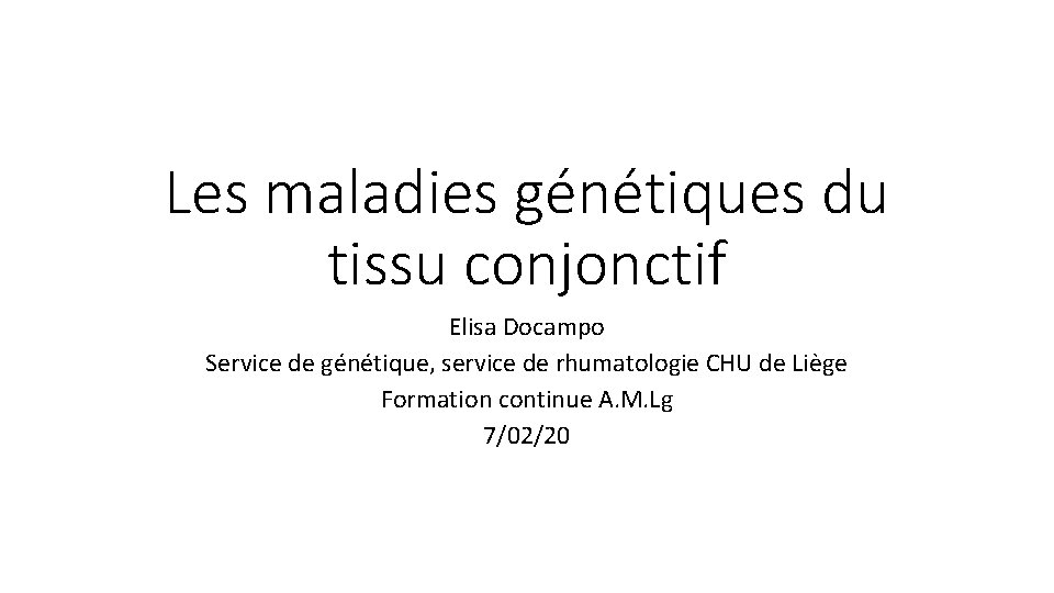 Les maladies génétiques du tissu conjonctif Elisa Docampo Service de génétique, service de rhumatologie