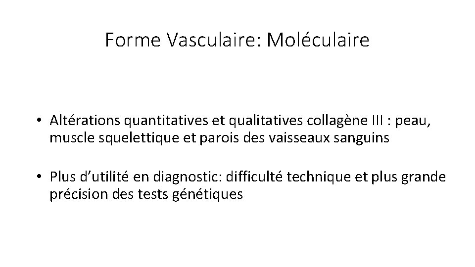 Forme Vasculaire: Moléculaire • Altérations quantitatives et qualitatives collagène III : peau, muscle squelettique