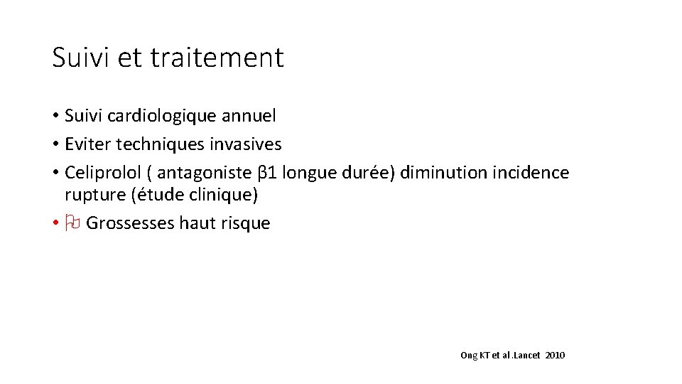 Suivi et traitement • Suivi cardiologique annuel • Eviter techniques invasives • Celiprolol (