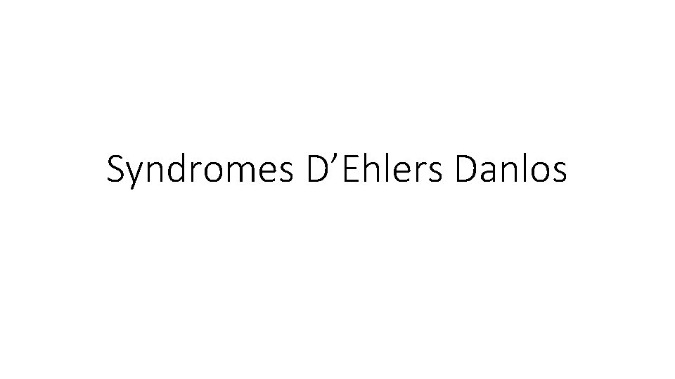 Syndromes D’Ehlers Danlos 